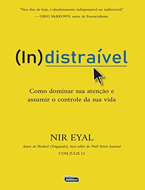 Capa do livro INDISTRAÍVEL: Como Dominar sua Atenção e Assumir o Controle de sua Vida