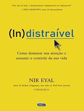 Capa do livro INDISTRAÍVEL: Como Dominar sua Atenção e Assumir o Controle de sua Vida