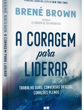 Capa do livro A coragem para liderar: Trabalho duro, conversas difíceis, corações plenos